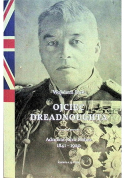 Ojciec Dreadnoughta Admirał John Fisher 1841 – 1920