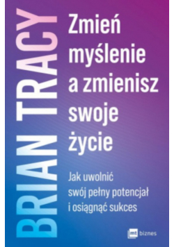 Zmień myślenie a zmienisz swoje życie