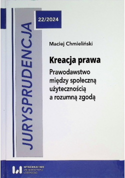 Kreacja Prawa. Prawodawstwo Między Społeczną Użytecznością a rozumną zgodą