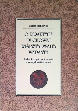 O praktyce duchowej Wiśisztadwaita Wedanty Studium koncepcji bhakti i prapatti u wybranych myślicieli tradycji