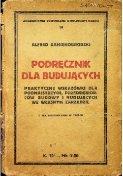 Podręcznik dla budujących praktyczne wskazówki dla podmajstrzych, przedsiębiorców budowy i budujących we własnym zarządzie 1919 r.