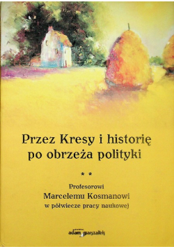 Przez Kresy i historię po obrzeża polityki