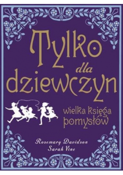 Tylko dla dziewczyn Wielka księga pomysłów