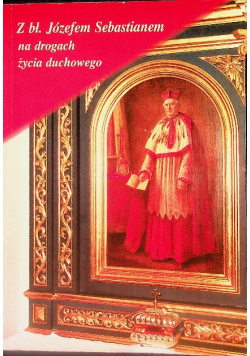 Z bł. Józefem Sebastianem na drogach życia duchowe