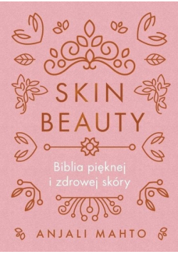 Skin Beauty Biblia pięknej i zdrowej skóry