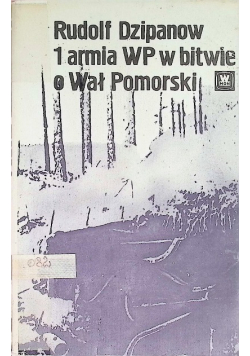 Rudolf Dzipanow 1 armia WP w bitwie o Wał Pomorski