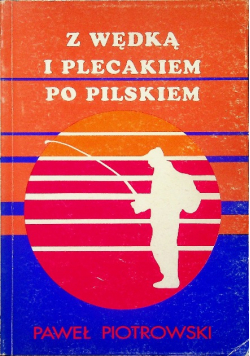 Z wędką i plecakiem po pilskiem