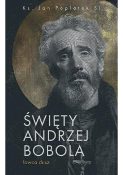 Święty Andrzej Bobola - Łowca dusz