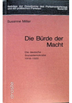 Die Bürde der Macht. Die deutsche Sozialdemokratie 1918-1920.