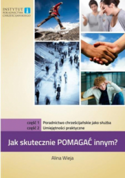 Jak skutecznie pomagać innym? Część 1 i 2 Poradnictwo