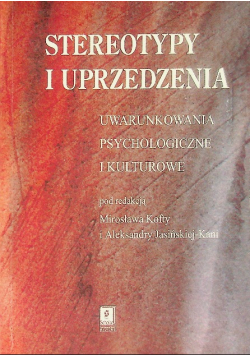 Stereotypy i uprzedzenia. Uwarunkowania psychologiczne i kulturowe