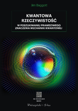Kwantowa rzeczywistość W poszukiwaniu prawdziwego znaczenia mechaniki kwantowej