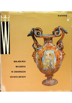 Majolika włoska w zbiorach wawelskich
