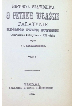 Historya Prawdziwa O Petrku Właście Palatynie Tom 1 1899 r.