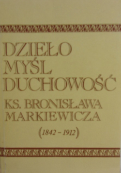 Dzieło myśl duchowości Ks. Bronisława Markiewicza