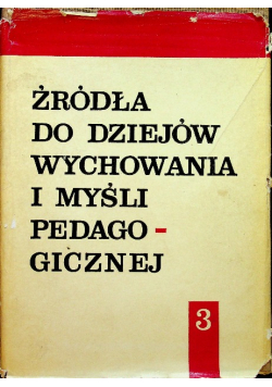 Źródła do dziejów wychowania i myśli pedagogicznej Tom III