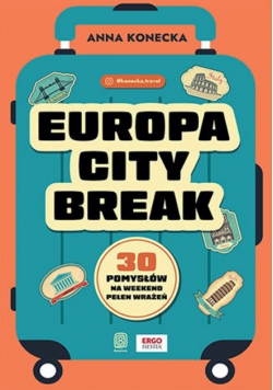 Europa city break. 30 pomysłów na weekend pełen wrażeń