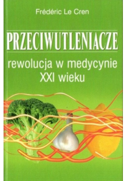 Przeciwutleniacze Rewolucja w medycynie XXI wieku