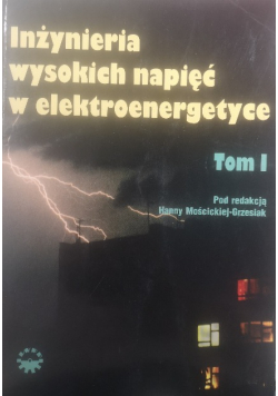 Inżynieria wysokich napięć w elektroenergetyce Tom I