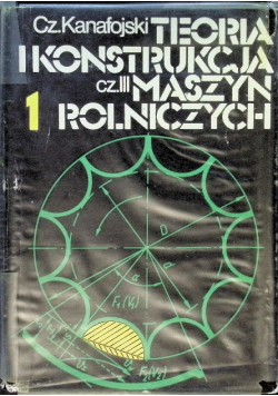 Teoria i konstrukcja maszyn rolniczych Tom I Część 3
