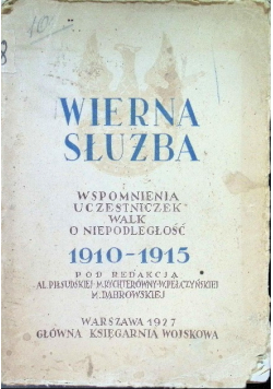 Wierna słuźba wspomnienia uczestniczek walk o niepodległość 1910 - 1915 1927r.