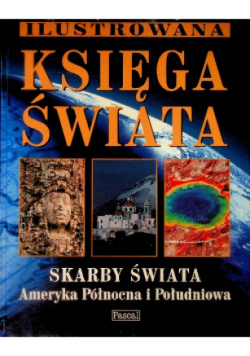 Ilustrowana księga świata Skarby świata Ameryka Północna i Południowa