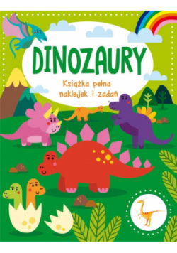 Dinozaury Książka pełna naklejek i zadań