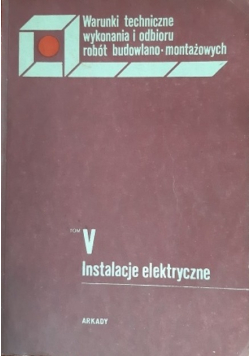 Instalacje elektryczne warunki techniczne wykonania i odbioru robót budowlano-montażowych  Tom 5