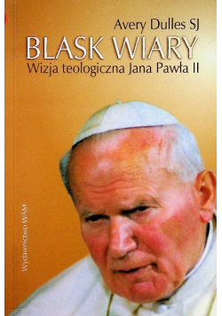 Blask wiary wizja teologiczna Jana Pawła II