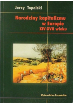 Narodziny kapitalizmu w Europie XIV - XVII wieku