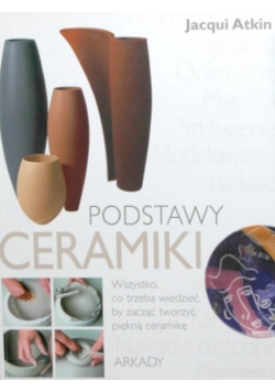 Podstawy ceramiki Wszystko co trzeba wiedzieć by zacząć tworzyć piękną ceramikę