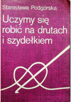 Uczymy się robić na drutach i szydełkiem