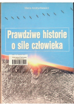 Prawdziwe historie o sile człowieka