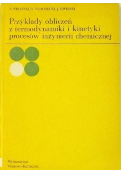 Przykłady obliczeń z termodynamiki i kinetyki procesów inżynierii chemicznej