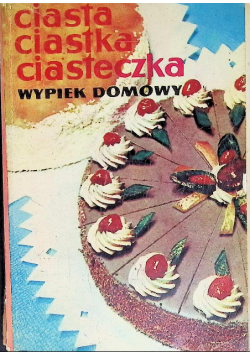 Ciasta ciastka ciasteczka , wypiek domowy