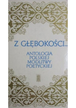 Z głębokości Antologia polskiej modlitwy poetyckiej