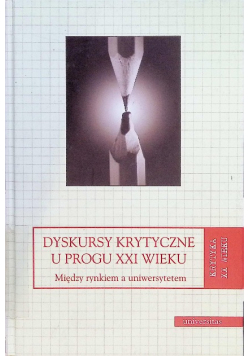 Dyskursy krytyczne u progu XXI wieku  między rynkiem a uniwersytetem