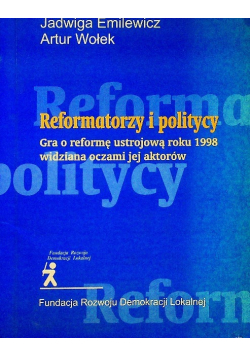 Reformatorzy i politycy gra o reformę ustrojową roku 1998 widziana oczami jej aktorów