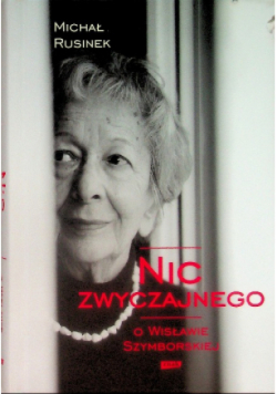 Nic zwyczajnego O Wisławie Szymborskiej
