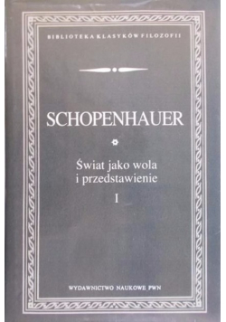 Świat jako wola i przedstawienie Tom I
