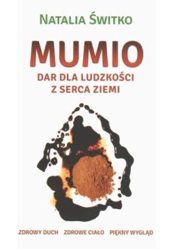 Mumio dar dla ludzkości z serca ziemi