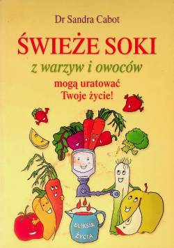 Świeże soki z warzyw i owoców mogą uratować Twoje życie