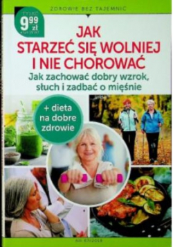 Jak starzeć się wolniej i nie chorować Nr 07 / 18
