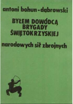 Byłem dowódcą Brygady Świętokrzyskiej