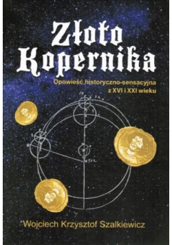 Złoto Kopernika Opowieść historyczno-sensacyjna z XVI i XXI wieku