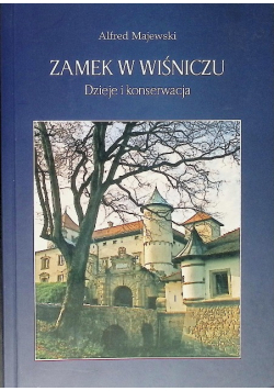 Zamek w Wiśniczu Dzieje i Konserwacja Alfred Majewski