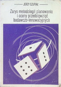 Zarys metodologii planowania i oceny przedsięwzięć badawczo innowacyjnych