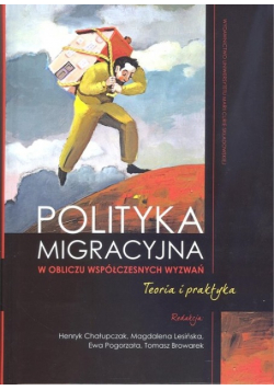 Polityka migracyjna w obliczu współczesnych wyzwań. Teoria i praktyka