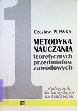 Metodyka Nauczania teoretycznych przedmiotów zawodowych Tom 1