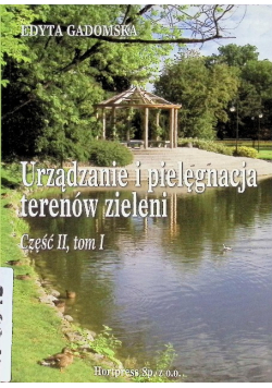 Urządzanie i pielęgnacja terenów zielonych Tom 1 Część 2